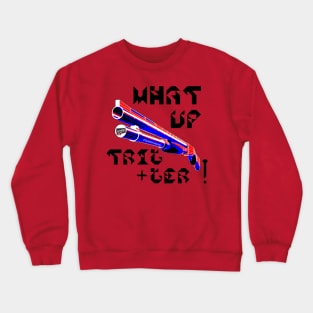 What Up Trigger, v. Blk Text Crewneck Sweatshirt